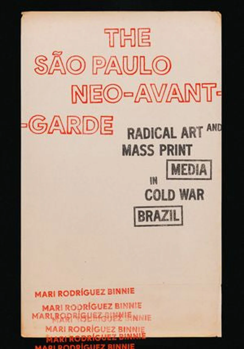 The São Paulo Neo-Avant-Garde: Radical Art and Mass Print Media Cold War Brazil