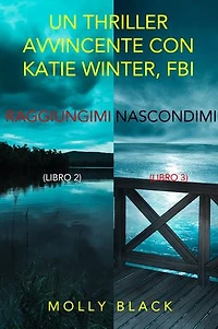 Bundle dei Thriller di Katie Winter: Raggiungimi (#2) e Nascondimi (#3)