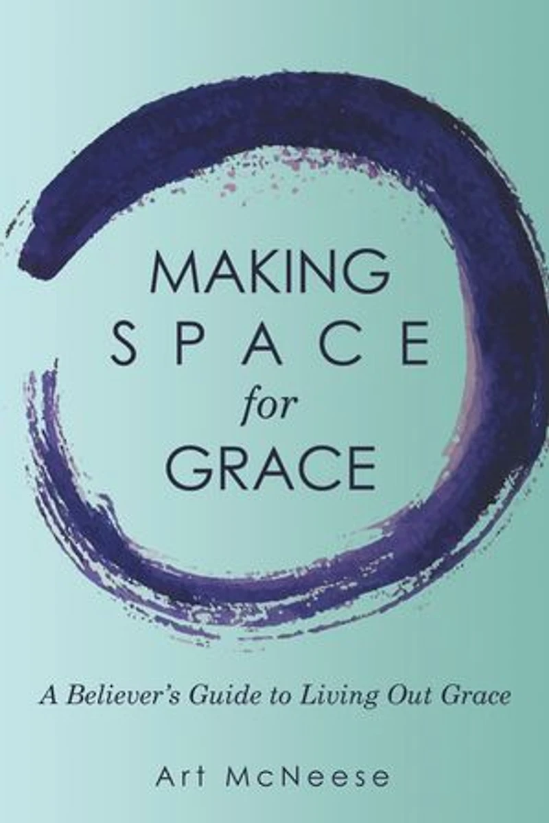 Making Space for Grace: A Believer's Guide to Living out Grace