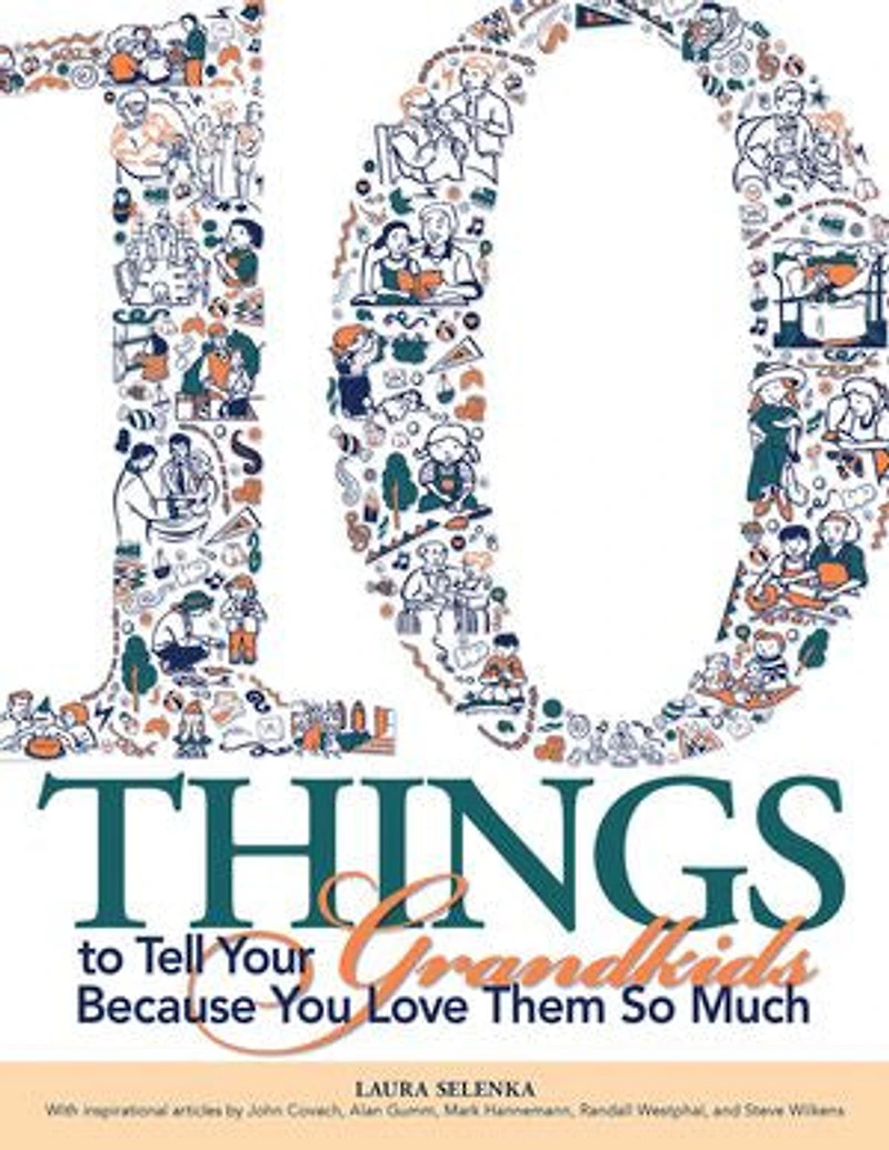 Ten Things To Tell Your Grandkids: Because You Love Them So Much