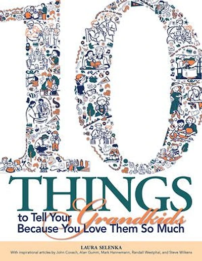 Ten Things To Tell Your Grandkids: Because You Love Them So Much