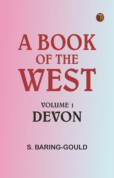 A Book of the West. Volume 1: Devon