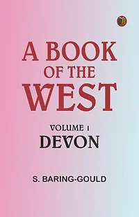 A Book of the West. Volume 1: Devon