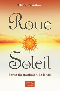 La roue du soleil: Sortir du tourbillon de la vie