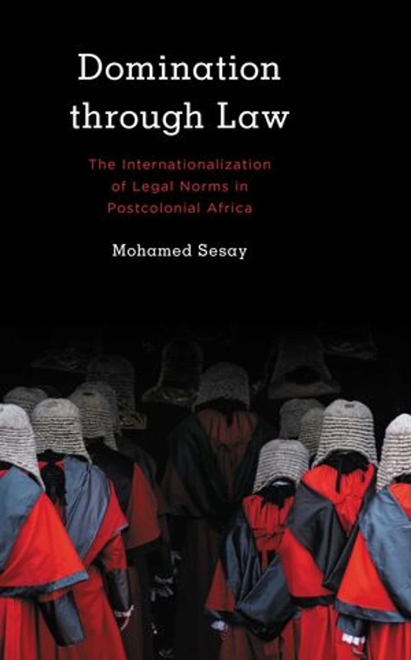 Domination Through Law: The Internationalization of Legal Norms Postcolonial Africa