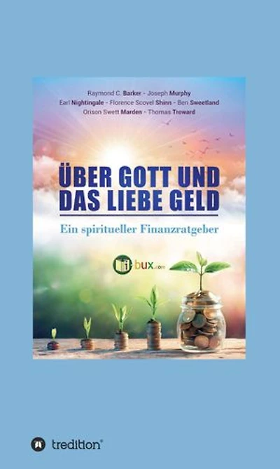 Über Gott und das liebe Geld: Ein spiritueller Finanzratgeber
