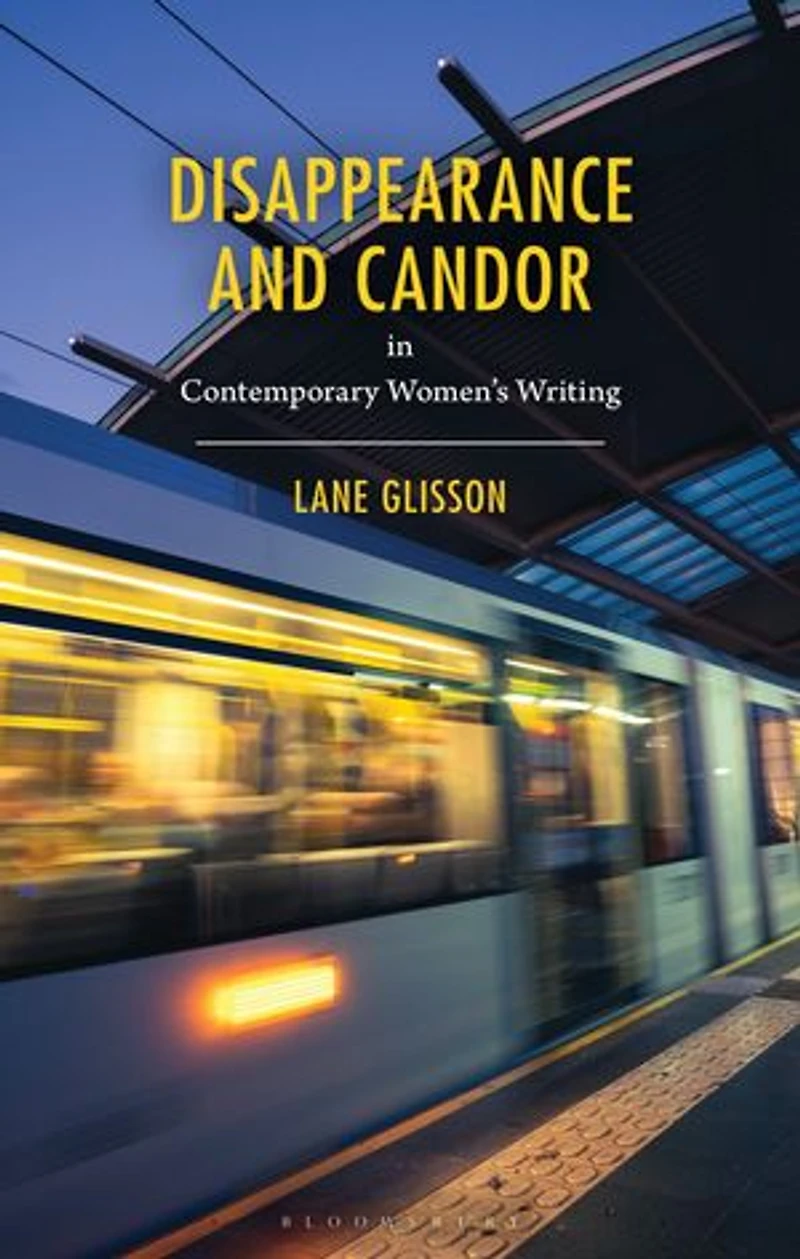 Disappearance and Candor Contemporary Women's Writing
