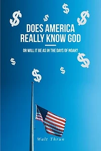 Does America Really Know God--Or Will It Be as the Days of Noah?