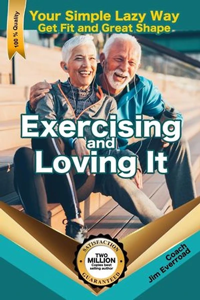 Exercising and Loving It: Your Simple Lazy Way to Get Fit and Great Shape