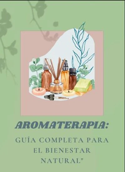 Aromaterapia Guia completa para el bienestar natural