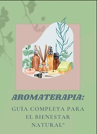 Aromaterapia Guia completa para el bienestar natural
