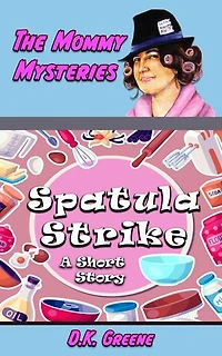 Spatula Strike: A Short Story: The Mommy Mysteries, #15