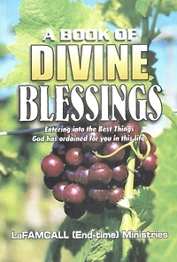 A BOOK OF DIVINE BLESSINGS - Entering into the Best Things God has ordained for you in this life