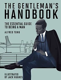 The Gentleman's Handbook: Essential Guide to Being a Man