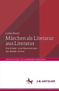 Märchen als Literatur aus Literatur: Die „Kinder- und Hausmärchen“ der Brüder Grimm