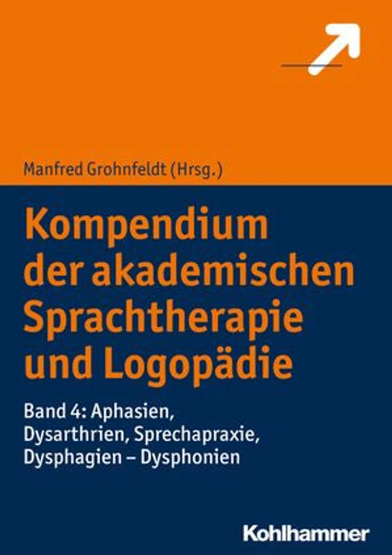 Kompendium der akademischen Sprachtherapie und Logopädie: Band 4: Aphasien, Dysarthrien, Sprechapraxie, Dysphagien - Dysphonien