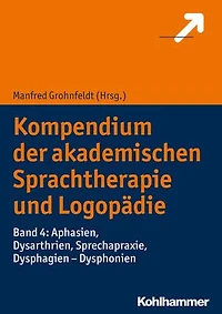 Kompendium der akademischen Sprachtherapie und Logopädie: Band 4: Aphasien, Dysarthrien, Sprechapraxie, Dysphagien - Dysphonien