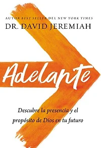 Adelante: Descubra la presencia y el propósito de Dios en su futuro