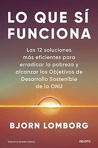 Lo que sí funciona: Las 12 soluciones más eficientes para erradicar la pobreza y alcanzar los objetivos de desarrollo sostenible de la ONU