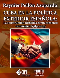 Cuba en la política exterior española: la construcción histórica de un consenso estratégico (1989-2004)