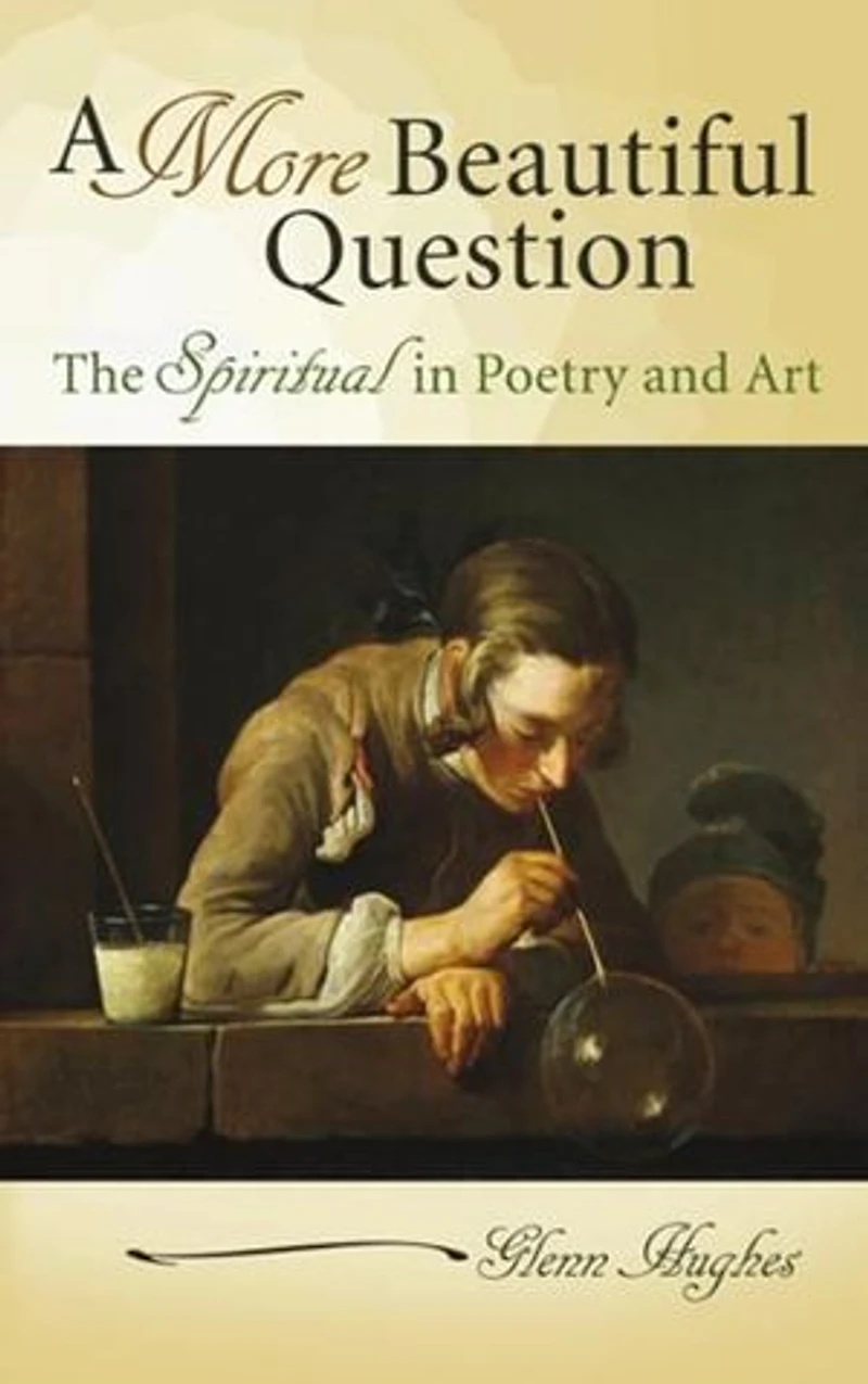 A More Beautiful Question: The Spiritual in Poetry and Art