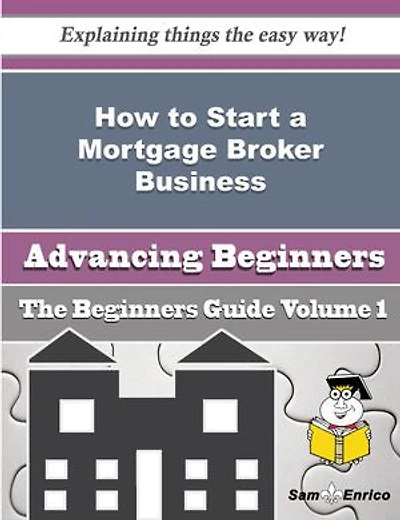 How to Start a Mortgage Broker Business (Beginners Guide)