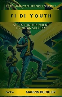 Fi Di Youth: Skills fi Independent Living an Success: Real Jamaican Life Skills, #4