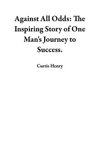 Against All Odds: The Inspiring Story of One Man's Journey to Success.