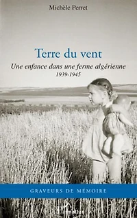Terre du vent: Une enfance dans une ferme algérienne - 1939-1945