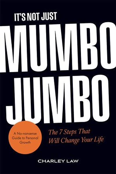 It’s Not Just Mumbo Jumbo: The 7 Steps That Will Change Your Life