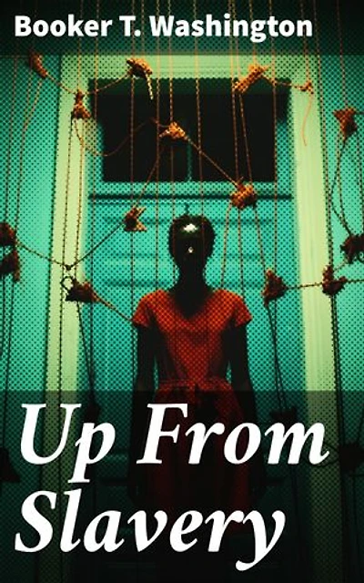 Up From Slavery: Enriched edition. Autobiography
