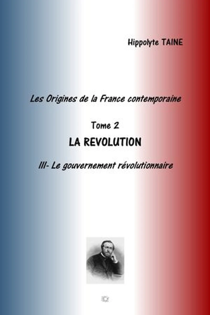 LES ORIGINES DE LA FRANCE CONTEMPORAINE: TOME 2 LA REVOLUTION LE GOUVERNEMENT REVOLUTIONNAIRE