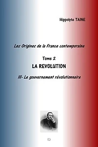 LES ORIGINES DE LA FRANCE CONTEMPORAINE: TOME 2 LA REVOLUTION LE GOUVERNEMENT REVOLUTIONNAIRE