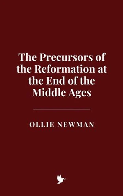 The Precursors of the Reformation at the End of the Middle Ages