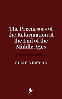 The Precursors of the Reformation at the End of the Middle Ages