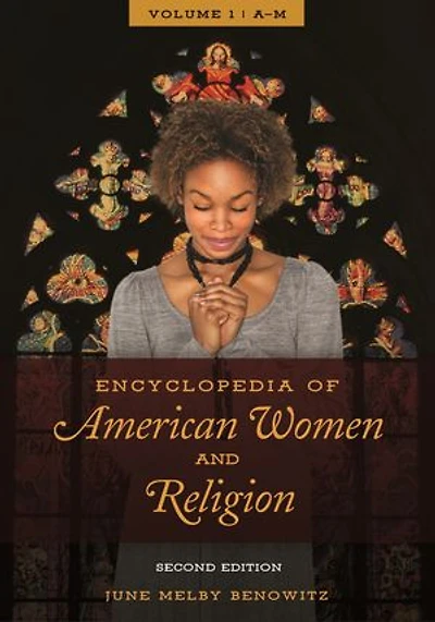 Encyclopedia of American Women and Religion: [2 volumes]