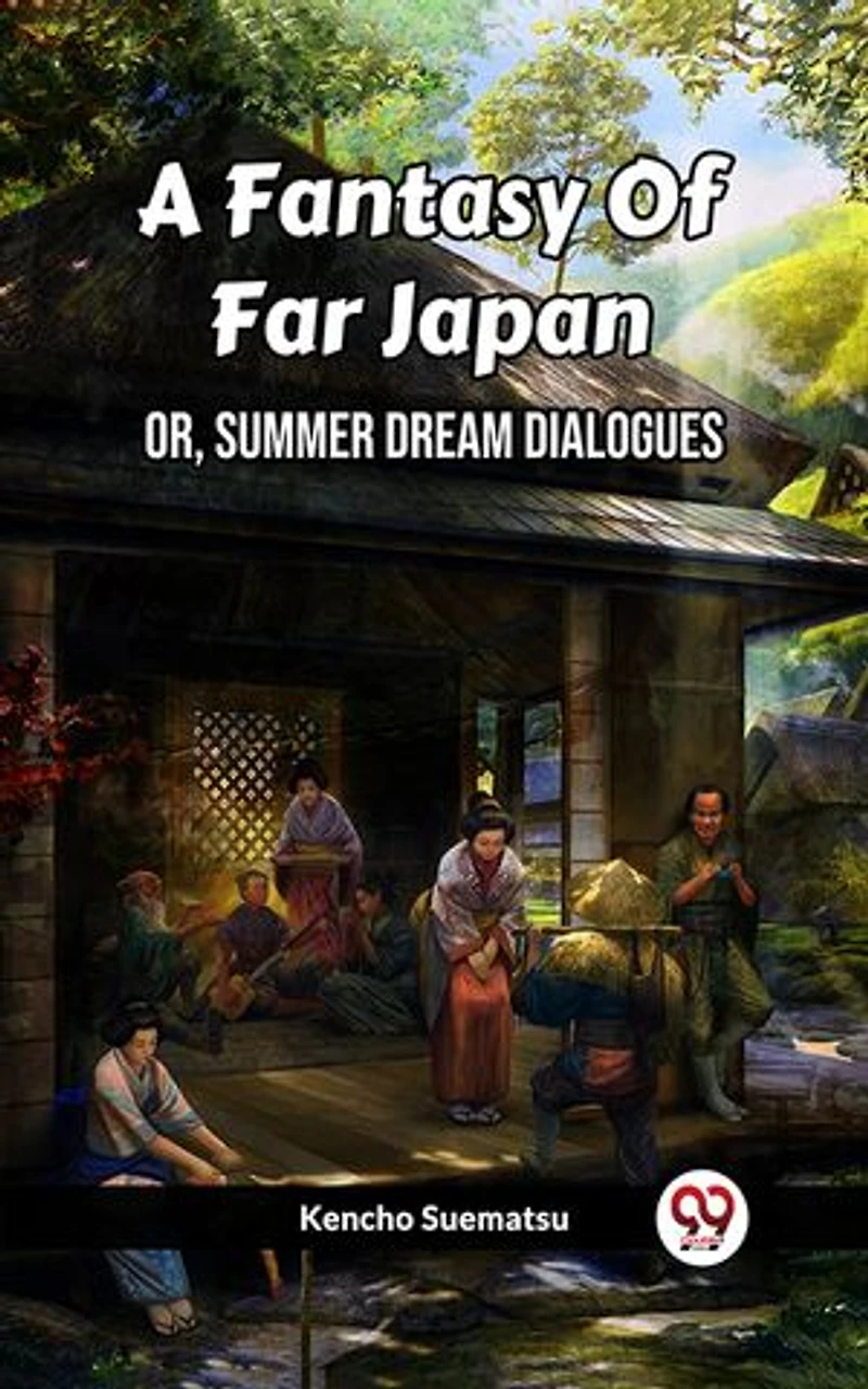 A Fantasy Of Far Japan Or, Summer Dream Dialogues