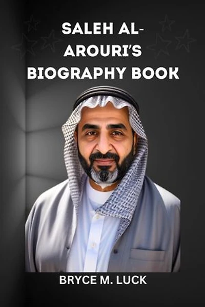 Saleh al-Arouri’s Biography Book: Revealing the Truth Behind Saleh al-Arouri's Assassination in the Shadows of Dahieh