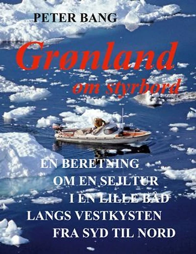 Grønland om styrbord: En beretning om en sejltur i en lille båd langs vestkysten fra syd til nord