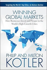Winning Global Markets: How Businesses Invest and Prosper the World's High-Growth Cities