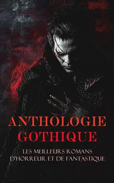 Anthologie Gothique: Les Meilleurs Romans d'Horreur et de Fantastique: Le diable amoureux, Le Horla, Jane Eyre; ou Les mémoires d'une institutrice, Les mystères d'Udolphe, L'Abbaye de Northanger, etc.