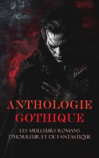 Anthologie Gothique: Les Meilleurs Romans d'Horreur et de Fantastique: Le diable amoureux, Le Horla, Jane Eyre; ou Les mémoires d'une institutrice, Les mystères d'Udolphe, L'Abbaye de Northanger, etc.