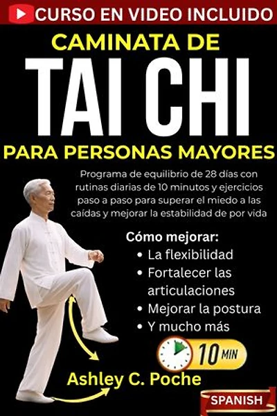Caminata De Tai Chi Para Personas Mayores: Programa de equilibrio de 28 días con rutinas diarias de 10 minutos y ejercicios paso a paso para superar el miedo a las caídas y mejorar la estabilidad de por vida.