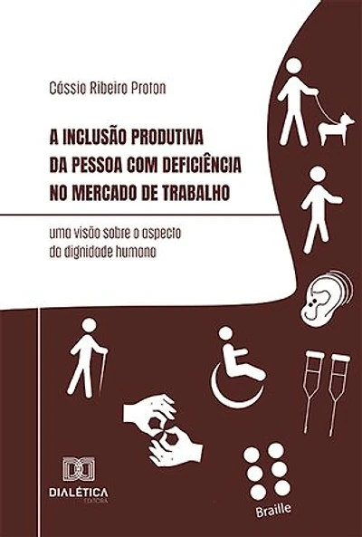 A inclusão produtiva da pessoa com deficiência no mercado de trabalho: uma visão sobre o aspecto da dignidade humana