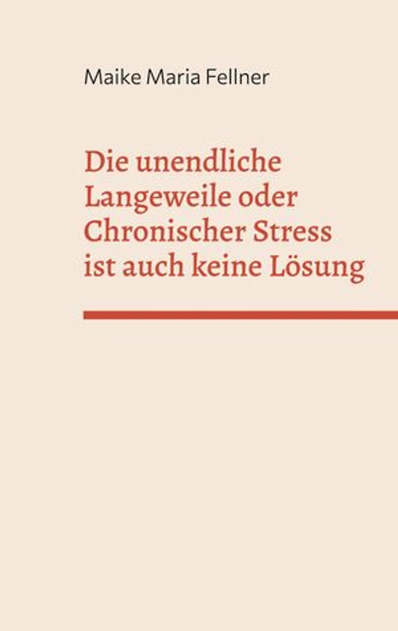 Die unendliche Langeweile oder Chronischer Stress ist auch keine Lösung: Die Geschichte einer spät entdeckten Hochbegabten und ihr Weg zu ihrem ganz persönlichen Glück