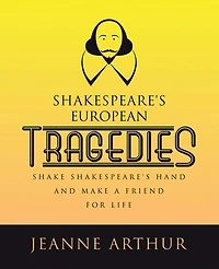 Shakespeare's European Tragedies: Shake Shakespeare's hand and make a friend for life