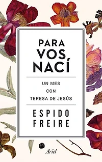 Para Vos nací: Un mes con Teresa de Jesús
