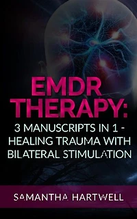EDMR Therapy: 3 Manuscripts in 1 - Healing Trauma with Bilateral Stimulation