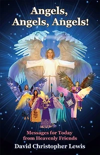 Angels, Angels, Angels!: Messages for Today from Heavenly Friends