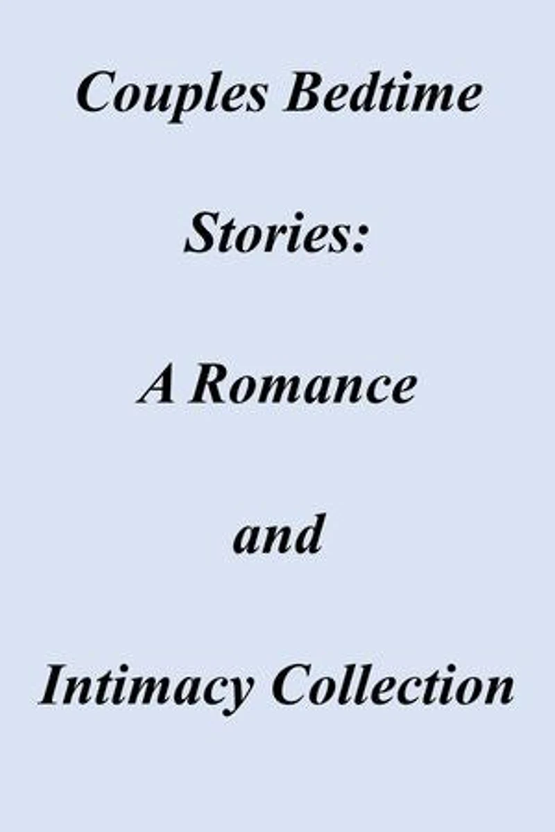 Couples Bedtime Stories: A Romance and Intimacy Collection